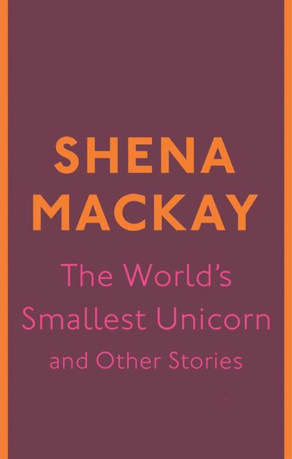 The World's Smallest Unicorn and Other Stories