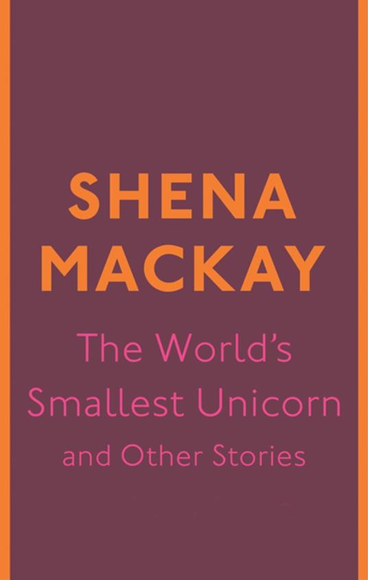 The World's Smallest Unicorn and Other Stories