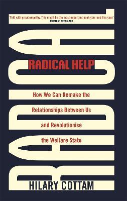 Radical Help: How we can remake the relationships between us and revolutionise the welfare state - Hilary Cottam - cover