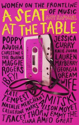 A Seat at the Table: Interviews with Women on the Frontline of Music - Amy Raphael - cover