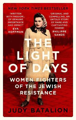 The Light of Days: Women Fighters of the Jewish Resistance - A New York Times Bestseller - Judy Batalion - cover