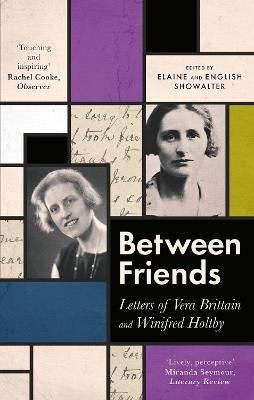 Between Friends: Letters of Vera Brittain and Winifred Holtby - Elaine Showalter,English Showalter - cover