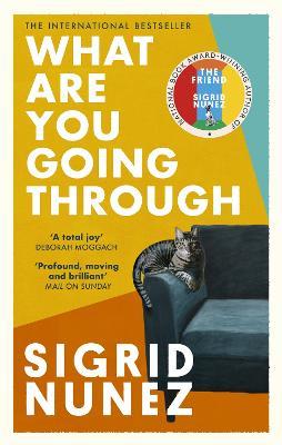 What Are You Going Through: 'A total joy - and laugh-out-loud funny' DEBORAH MOGGACH - Sigrid Nunez - cover