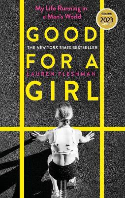 Good for a Girl: My Life Running in a Man's World - WINNER OF THE WILLIAM HILL SPORTS BOOK OF THE YEAR AWARD 2023 - Lauren Fleshman - cover