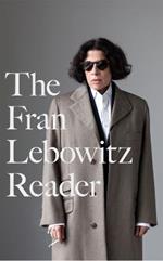 The Fran Lebowitz Reader: The Sunday Times Bestseller