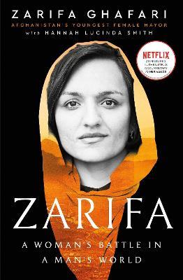 Zarifa: A Woman's Battle in a Man's World, by Afghanistan's Youngest Female Mayor. As Featured in the NETFLIX documentary IN HER HANDS - Zarifa Ghafari,Hannah Lucinda Smith - cover