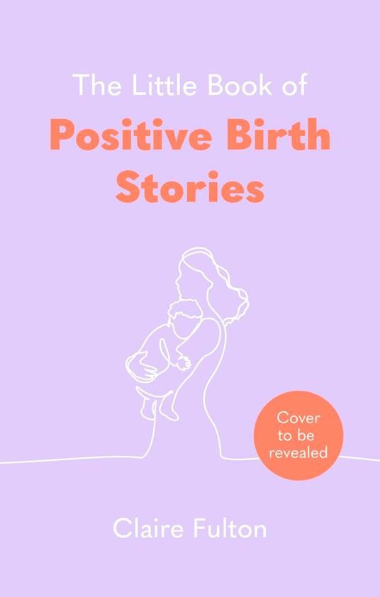 The Little Book of Positive Birth Stories