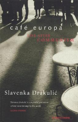 Café Europa: Life After Communism - Slavenka Drakulic - cover