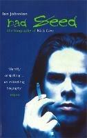 Bad Seed: The Biography of Nick Cave - Ian Johnston - cover