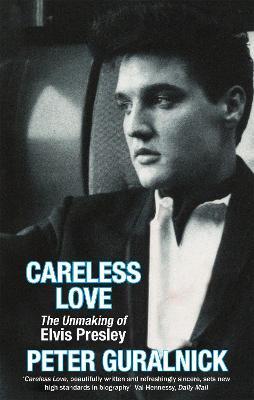 Careless Love: The Unmaking of Elvis Presley - Peter Guralnick - 5