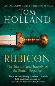 Rubicon: The Triumph and Tragedy of the Roman Republic