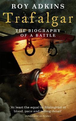 Trafalgar: The Biography of a Battle - Roy Adkins - cover