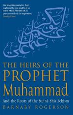 The Heirs Of The Prophet Muhammad: And the Roots of the Sunni-Shia Schism