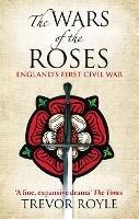 The Wars Of The Roses: England's First Civil War - Trevor Royle - cover