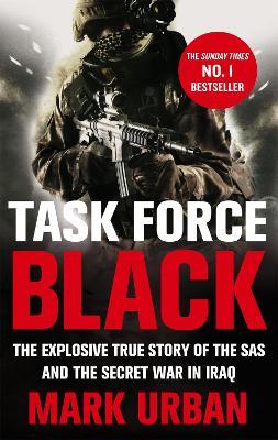 Task Force Black: The explosive true story of the SAS and the secret war in Iraq - Mark Urban - cover