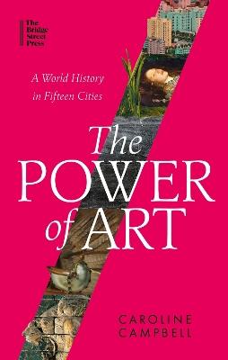 The Power of Art: A World History in Fifteen Cities - Caroline Campbell - cover