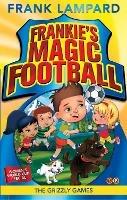 Frankie's Magic Football: The Grizzly Games: Book 11 - Frank Lampard - cover