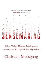 Sensemaking: What Makes Human Intelligence Essential in the Age of the Algorithm