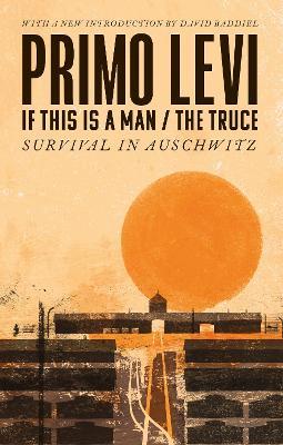 If This Is A Man/The Truce (50th Anniversary Edition): Surviving Auschwitz - Primo Levi - cover