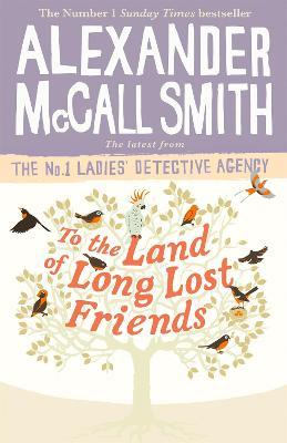 To the Land of Long Lost Friends - Alexander McCall Smith - cover