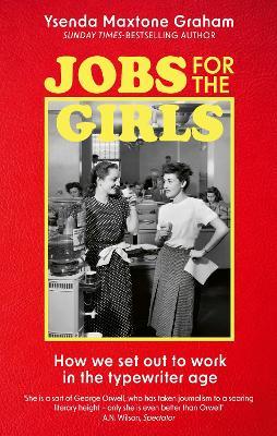 Jobs for the Girls: How We Set Out to Work in the Typewriter Age - Ysenda Maxtone Graham - cover