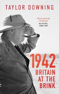 1942: Britain at the Brink - Taylor Downing - cover