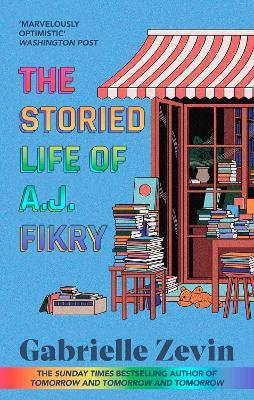 The Storied Life of A.J. Fikry: by the Sunday Times bestselling author of Tomorrow & Tomorrow & Tomorrow 4/11/23 - Gabrielle Zevin - cover