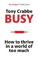 Busy: How to Thrive in A World of Too Much