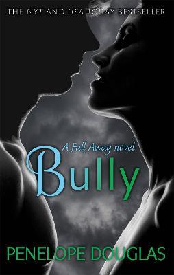 Bully: An unforgettable friends-to-enemies-to-lovers romance - Penelope Douglas - cover