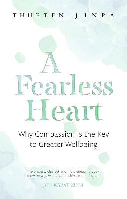 A Fearless Heart: Why Compassion is the Key to Greater Wellbeing - Thupten Jinpa - cover