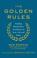 The Golden Rules: 10 Steps to World-Class Excellence in Your Life and Work