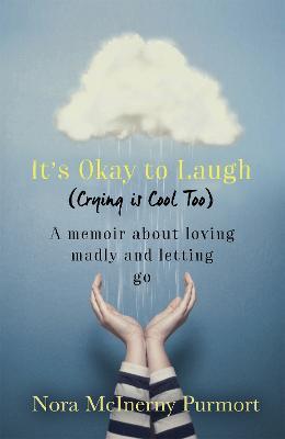 It's Okay to Laugh (Crying is Cool Too): A memoir about loving madly and letting go - Nora McInerny Purmort - cover