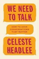 We Need To Talk: How to Have Conversations That Matter