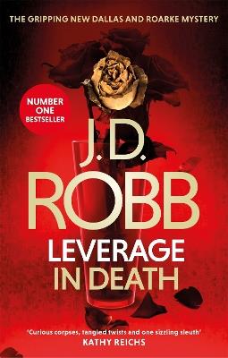 Leverage in Death: An Eve Dallas thriller (Book 47) - J. D. Robb - cover