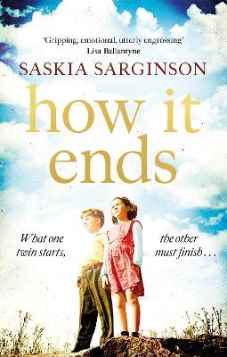 How It Ends: The stunning new novel from Richard & Judy bestselling author of The Twins - Saskia Sarginson - cover