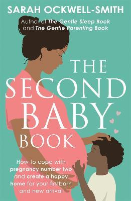 The Second Baby Book: How to cope with pregnancy number two and create a happy home for your firstborn and new arrival - Sarah Ockwell-Smith - cover