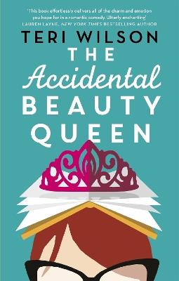 The Accidental Beauty Queen: the perfect summer romcom - Teri Wilson - cover