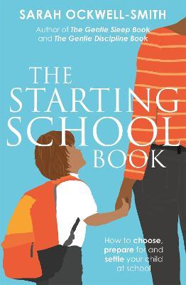 The Starting School Book: How to choose, prepare for and settle your child at school - Sarah Ockwell-Smith - cover