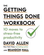 The Getting Things Done Workbook: 10 Moves to Stress-Free Productivity