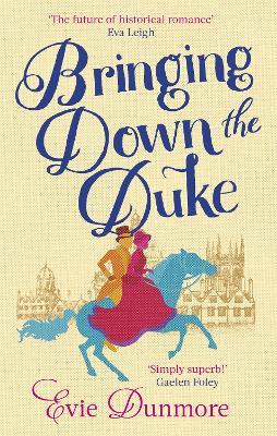 Bringing Down the Duke: swoony, feminist and romantic, perfect for fans of Bridgerton - Evie Dunmore - cover