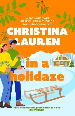 In A Holidaze: Love Actually meets Groundhog Day in this heartwarming holiday romance. . . - Christina Lauren - cover