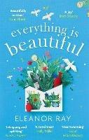 Everything is Beautiful:  'the most uplifting book of the year' Good Housekeeping - Eleanor Ray - cover