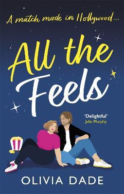 All the Feels: a heart-warming Hollywood romance - Olivia Dade - cover