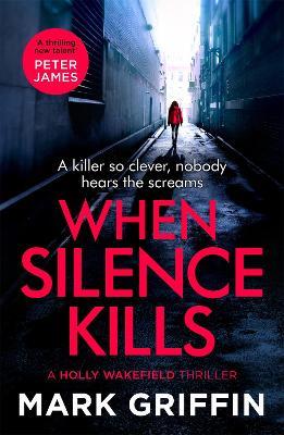 When Silence Kills: An absolutely gripping thriller with a killer twist - Mark Griffin - cover