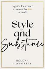 Style and Substance: A guide for women who want to win at work