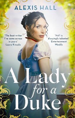 A Lady For a Duke: a swoonworthy historical romance from the bestselling author of Boyfriend Material - Alexis Hall - cover