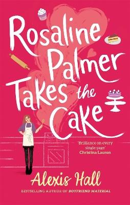 Rosaline Palmer Takes the Cake: by the author of Boyfriend Material - Alexis Hall - cover