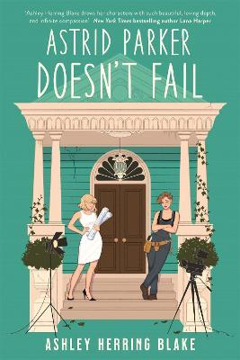 Astrid Parker Doesn't Fail: A swoon-worthy, laugh-out-loud queer romcom - Ashley Herring Blake - cover