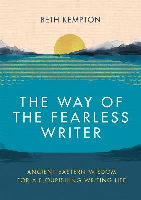 The Way of the Fearless Writer: Ancient Eastern wisdom for a flourishing writing life - Beth Kempton - cover