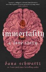 Immortality: A Love Story: the New York Times bestselling tale of mystery, romance and cadavers